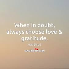 when in doubt choose love
