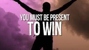 You Must Be Present to Win!