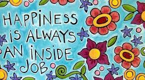 Happiness Is An Inside Job