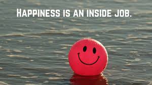 happiness is an inside job
