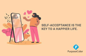 Self- Acceptance is the Key to a Happier Life.