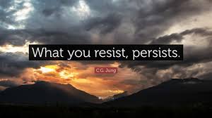 What we resist persists