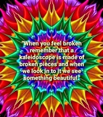 Feeling Broken? Remember Kaleidoscopes